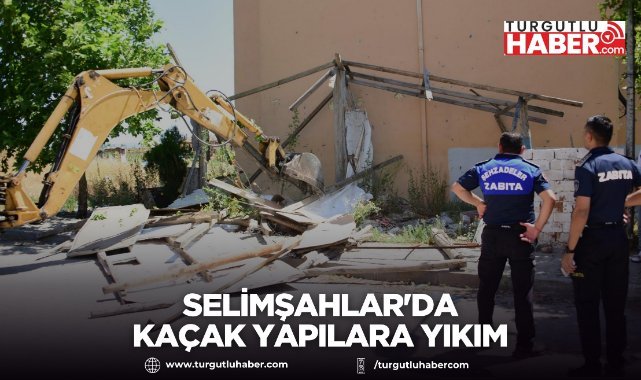 Selimşahlar'da kaçak yapılara yıkım