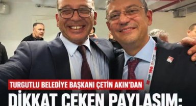 Turgutlu Belediye Başkanı Çetin Akın’dan Dikkat Çeken Paylaşım