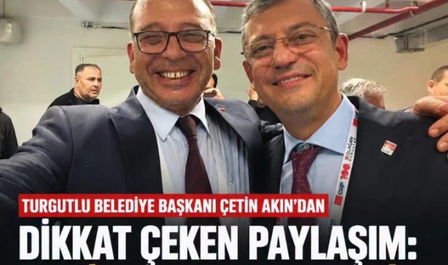 Turgutlu Belediye Başkanı Çetin Akın’dan Dikkat Çeken Paylaşım