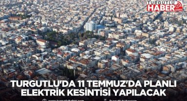 Turgutlu'da 11 Temmuz'da planlı elektrik kesintisi Yapılacak
