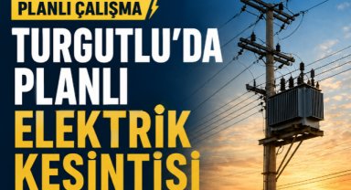 Turgutlu'da 20 Temmuz'da elektrik kesintisi Yapılacak
