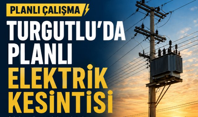 Turgutlu'da 20 Temmuz'da elektrik kesintisi Yapılacak