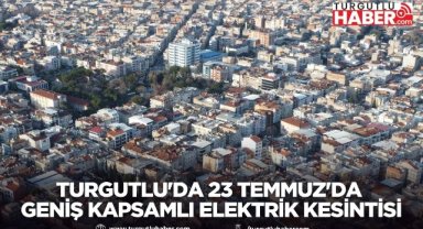 Turgutlu'da 23 Temmuz'da geniş kapsamlı elektrik kesintisi