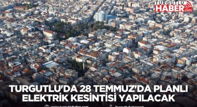 Turgutlu'da 28 Temmuz'da Geniş Kapsamlı Elektrik Kesintisi Yapılacak