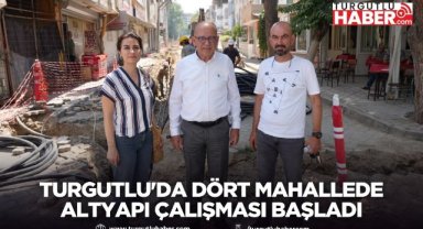 Turgutlu'da Dört Mahallede Altyapı Çalışması Başladı