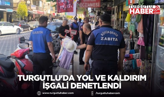 Turgutlu'da Yol ve Kaldırım İşgali Denetlendi