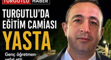 Turgutlu eğitim camiasını yasa boğan vefat