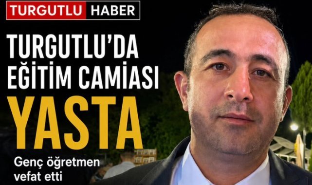Turgutlu eğitim camiasını yasa boğan vefat