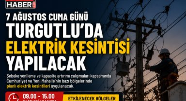 7 Ağustos Cuma Günü Turgutlu'da Elektrik Kesintisi Yapılacak