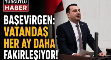 Başevirgen: Vatandaş Her Ay Daha Fakirleşiyor