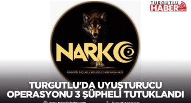 Manisa İl Emniyeti Müdürlüğü'nden Turgutlu'da Uyuşturucu Operasyonu 3 Şüpheli Tutuklandı
