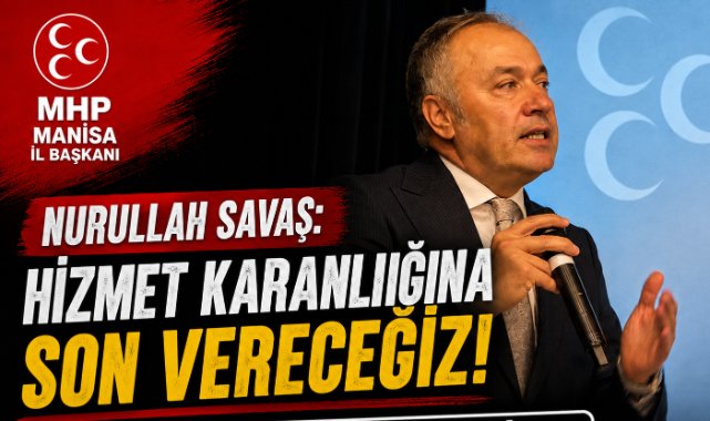 Nurullah Savaş: “17 İlçede Cumhur İttifakı Belediyeciliğiyle Buluşacağız”