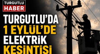 Turgutlu’da 1 Eylül’de Elektrik Kesintisi