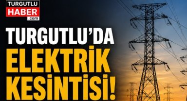 Turgutlu’da 28 Ağustos’ta Elektrik Kesintisi