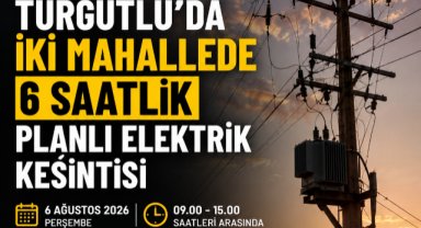 Turgutlu'da İki Mahallede Planlı Elektrik Kesintisi