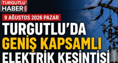 Turgutlu'da Pazar Günü 5 Mahallede Elektrik Kesintisi Yapılacak