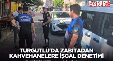 Turgutlu'da Zabıtadan Kahvehanelere İşgal Denetimi