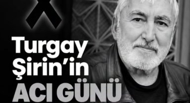 Turgay Şirin’in Acı Günü