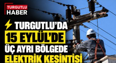 Turgutlu’da 15 Eylül’de Üç Ayrı Bölgede Elektrik Kesintisi