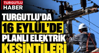 Turgutlu’da 16 Eylül’de Planlı Elektrik Kesintileri