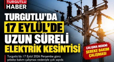 Turgutlu'da 17 Eylül'de Uzun Süreli Elektrik Kesintisi