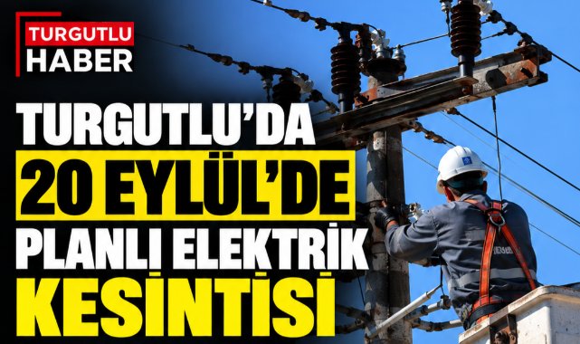 Turgutlu’da 20 Eylül’de Planlı Elektrik Kesintisi