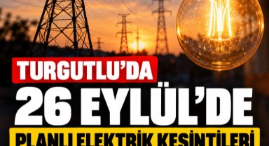 Turgutlu’da 26 Eylül’de Planlı Elektrik Kesintileri