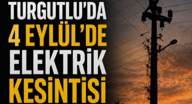 Turgutlu’da 4 Eylül’de Elektrik Kesintisi