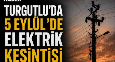 Turgutlu’da 5 Eylül’de Elektrik Kesintisi