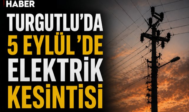 Turgutlu’da 5 Eylül’de Elektrik Kesintisi