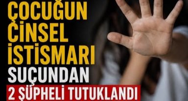 Turgutlu’da Çocuğun Cinsel İstismarı Suçundan 2 Şüpheli Tutuklandı