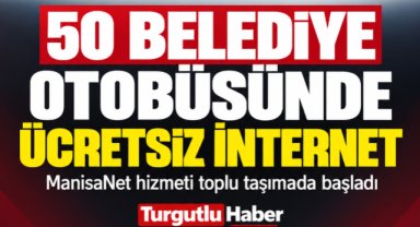 Manisa’da 50 Belediye Otobüsünde Ücretsiz İnternet Dönemi Başladı