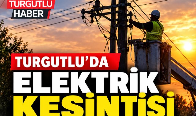 Turgutlu’da 19 Ekim’de Elektrik Kesintisi: 8 Mahalle Etkilenecek