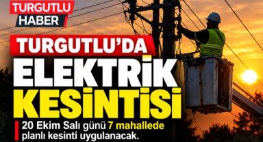 Turgutlu’da 20 Ekim’de Elektrik Kesintisi: 7 Mahalle Etkilenecek