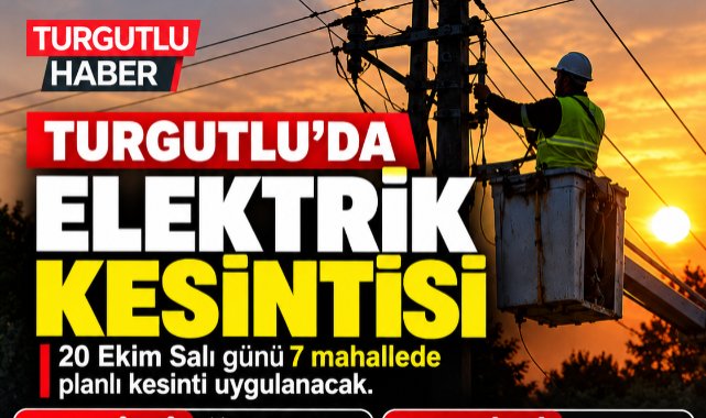 Turgutlu’da 20 Ekim’de Elektrik Kesintisi: 7 Mahalle Etkilenecek