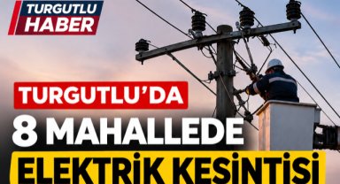 Turgutlu’da 8 Mahallede Elektrik Kesintisi Yaşanacak