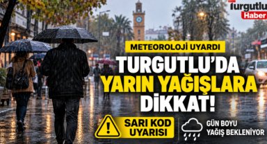 Turgutlu’da Yarın Yağış Alarmı! Meteoroloji’den Sarı Kod Uyarısı