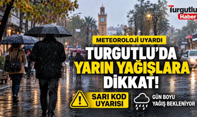 Turgutlu’da Yarın Yağış Alarmı! Meteoroloji’den Sarı Kod Uyarısı
